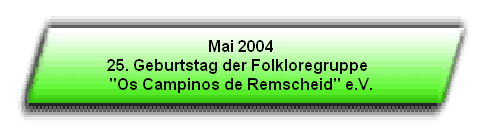 Mai 2004
25. Geburtstag der Folkloregruppe  

